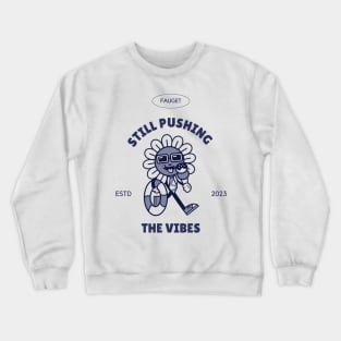 Still pushing the vibes Crewneck Sweatshirt